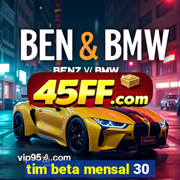 tim beta mensal 30